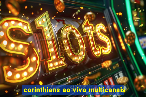 corinthians ao vivo multicanais